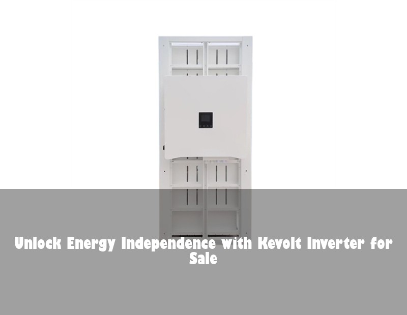 Unlock Energy Independence with Kevolt Inverter for Sale