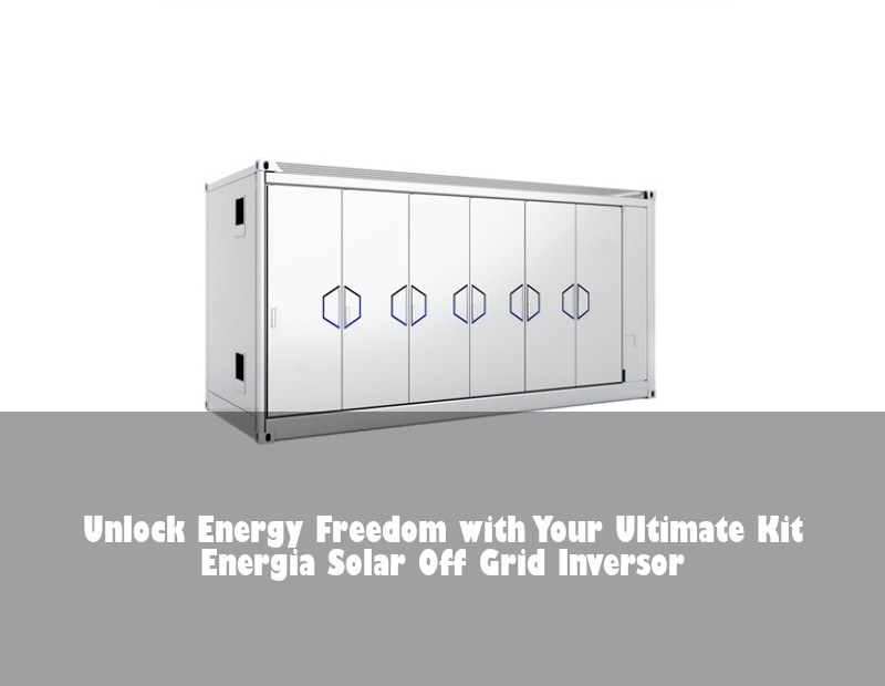 Unlock Energy Freedom with Your Ultimate Kit Energia Solar Off Grid Inversor | HJ Energy Storage News