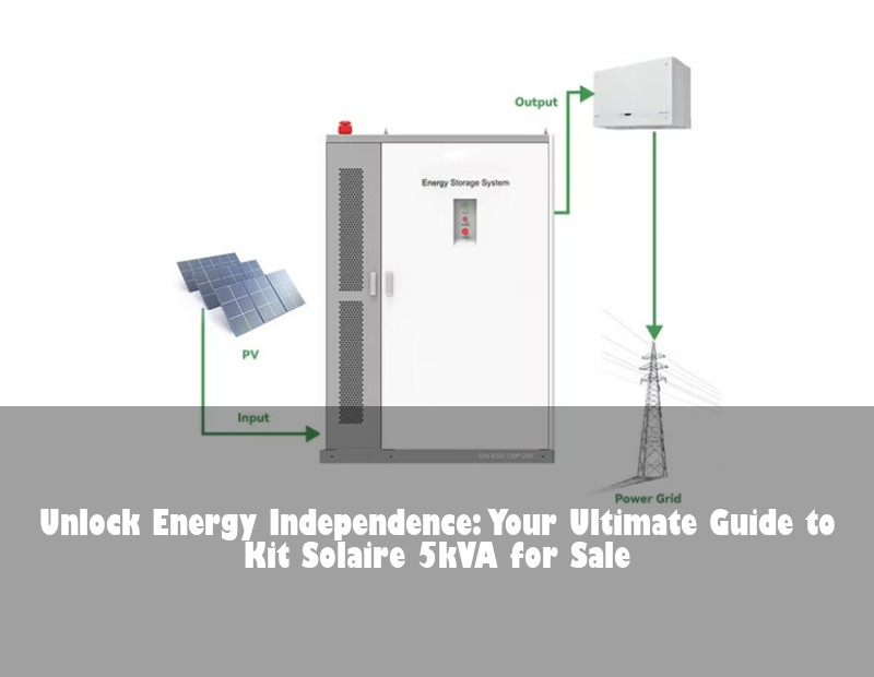 Unlock Energy Independence: Your Ultimate Guide to Kit Solaire 5kVA for Sale