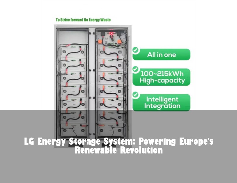 LG Energy Storage System: Powering Europe's Renewable Revolution