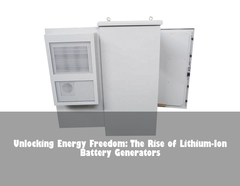 Unlocking Energy Freedom: The Rise of Lithium-Ion Battery Generators