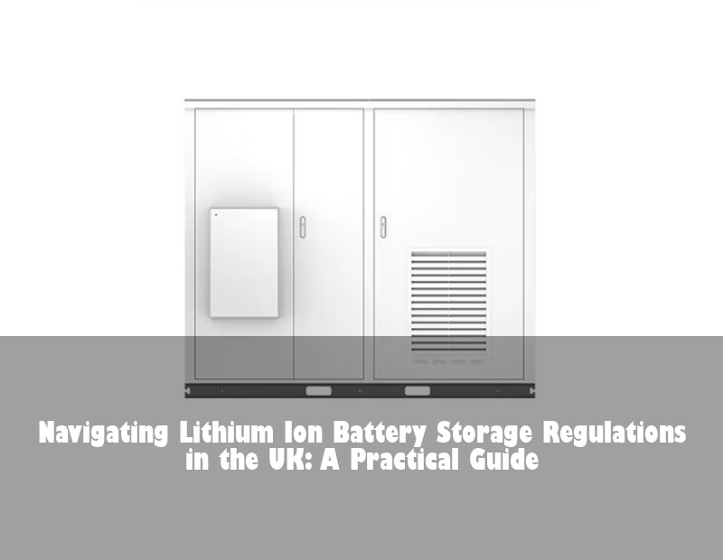 Navigating Lithium Ion Battery Storage Regulations in the UK: A Practical Guide