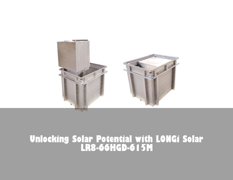 Unlocking Solar Potential with LONGi Solar LR8-66HGD-615M | HJ Energy Storage News