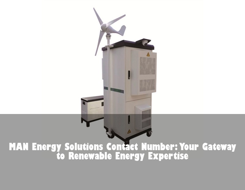 MAN Energy Solutions Contact Number: Your Gateway to Renewable Energy Expertise