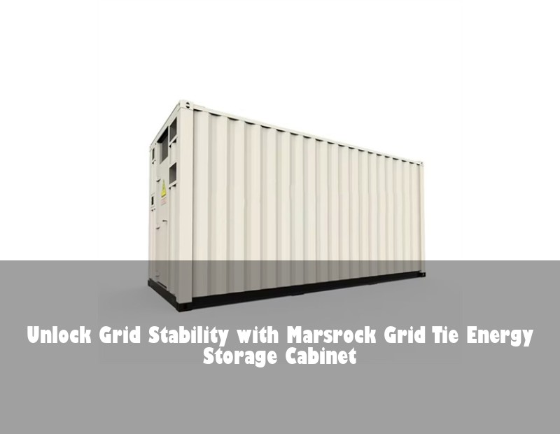 Unlock Grid Stability with Marsrock Grid Tie Energy Storage Cabinet | HJ Energy Storage News