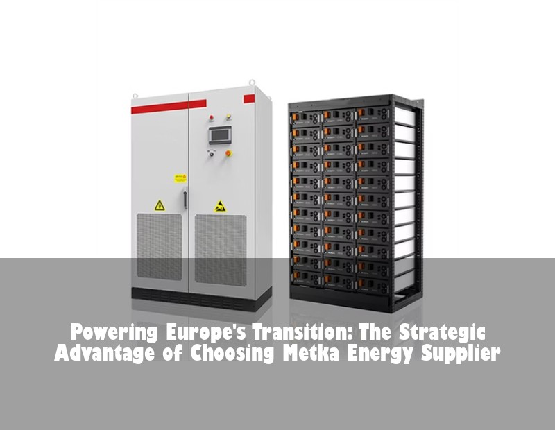Powering Europe's Transition: The Strategic Advantage of Choosing Metka Energy Supplier | HJ Energy Storage News