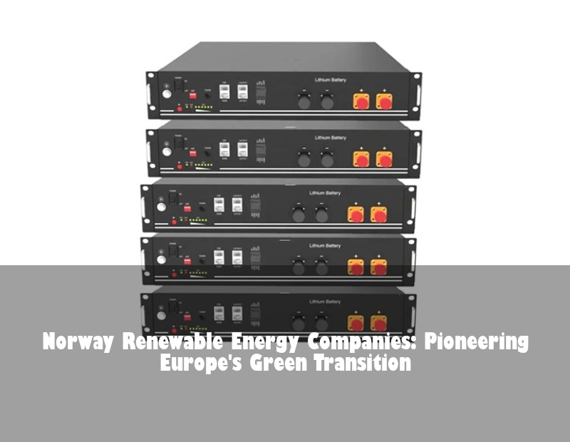 Norway Renewable Energy Companies: Pioneering Europe's Green Transition | HJ Energy Storage News