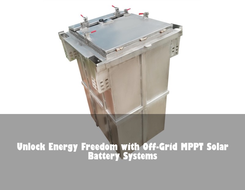 Unlock Energy Freedom with Off-Grid MPPT Solar Battery Systems | HJ Energy Storage News