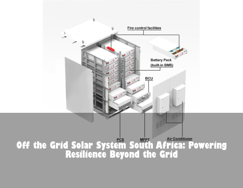 Off the Grid Solar System South Africa: Powering Resilience Beyond the Grid