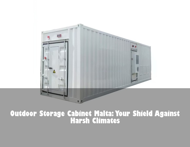 Outdoor Storage Cabinet Malta: Your Shield Against Harsh Climates | HJ Energy Storage News