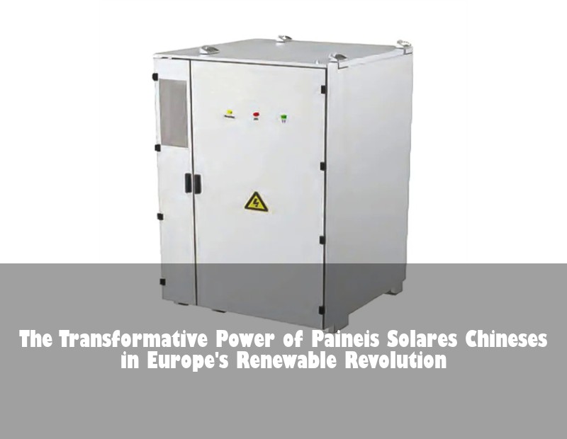 The Transformative Power of Paineis Solares Chineses in Europe's Renewable Revolution