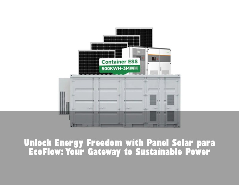 Unlock Energy Freedom with Panel Solar para EcoFlow: Your Gateway to Sustainable Power