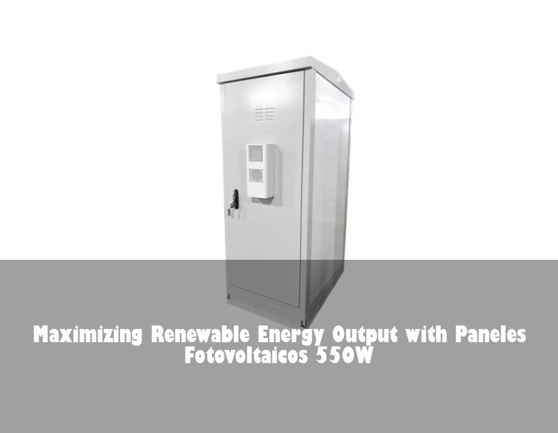 Maximizing Renewable Energy Output with Paneles Fotovoltaicos 550W
