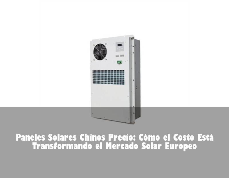 Paneles Solares Chinos Precio: Cómo el Costo Está Transformando el Mercado Solar Europeo