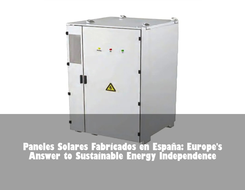 Paneles Solares Fabricados en España: Europe's Answer to Sustainable Energy Independence