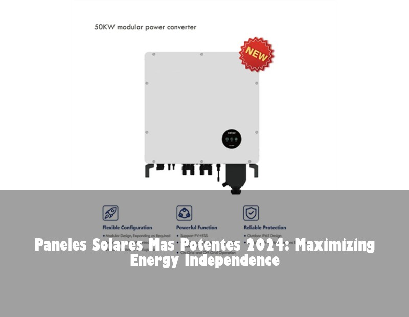 Paneles Solares Mas Potentes 2024: Maximizing Energy Independence | HJ Energy Storage News