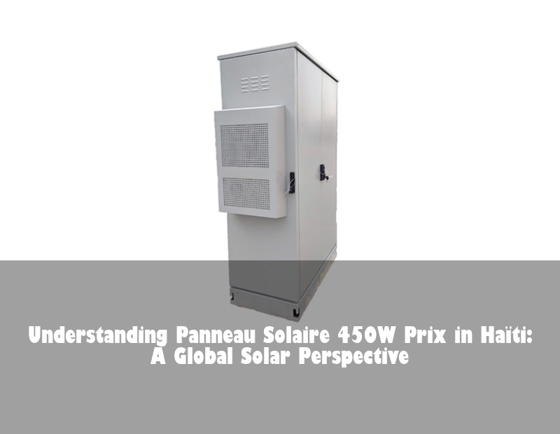 Understanding Panneau Solaire 450W Prix in Haïti: A Global Solar Perspective | HJ Energy Storage News