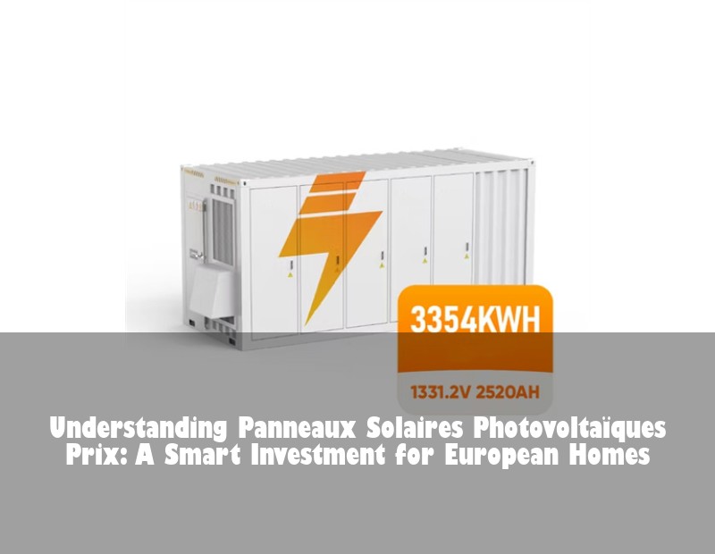 Understanding Panneaux Solaires Photovoltaïques Prix: A Smart Investment for European Homes