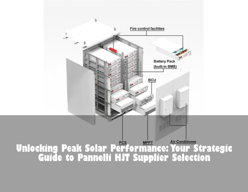 Unlocking Peak Solar Performance: Your Strategic Guide to Pannelli HJT Supplier Selection