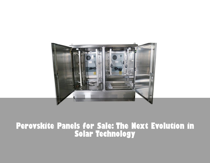 Perovskite Panels for Sale: The Next Evolution in Solar Technology