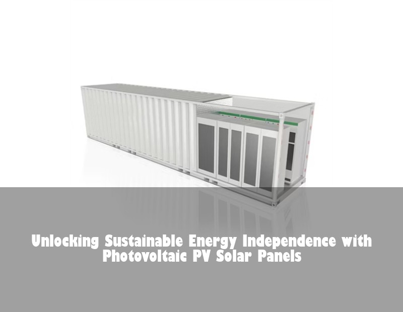 Unlocking Sustainable Energy Independence with Photovoltaic PV Solar Panels