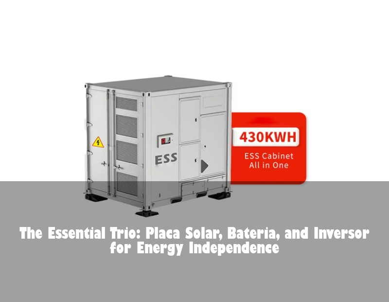 The Essential Trio: Placa Solar, Bateria, and Inversor for Energy Independence