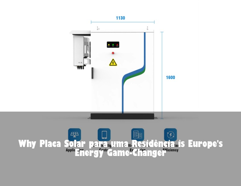 Why Placa Solar para uma Residência is Europe's Energy Game-Changer | HJ Energy Storage News