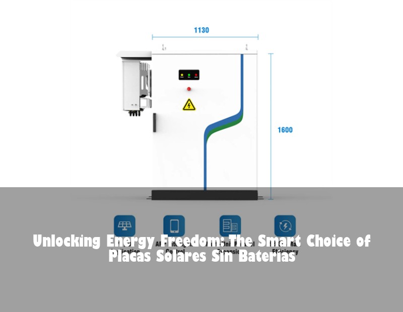 Unlocking Energy Freedom: The Smart Choice of Placas Solares Sin Baterías