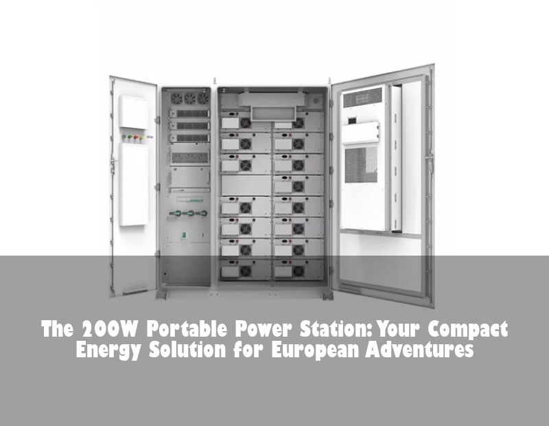 The 200W Portable Power Station: Your Compact Energy Solution for European Adventures