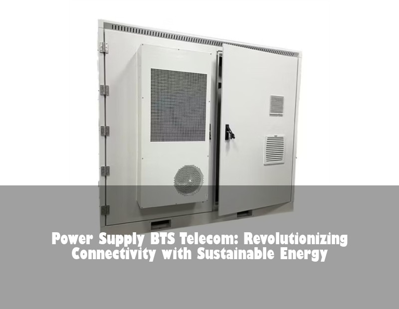 Power Supply BTS Telecom: Revolutionizing Connectivity with Sustainable Energy | HJ Energy Storage News
