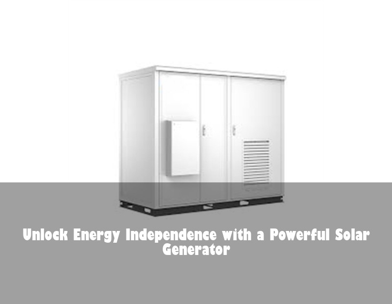 Unlock Energy Independence with a Powerful Solar Generator