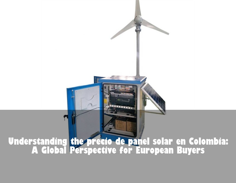 Understanding the precio de panel solar en Colombia: A Global Perspective for European Buyers | HJ Energy Storage News