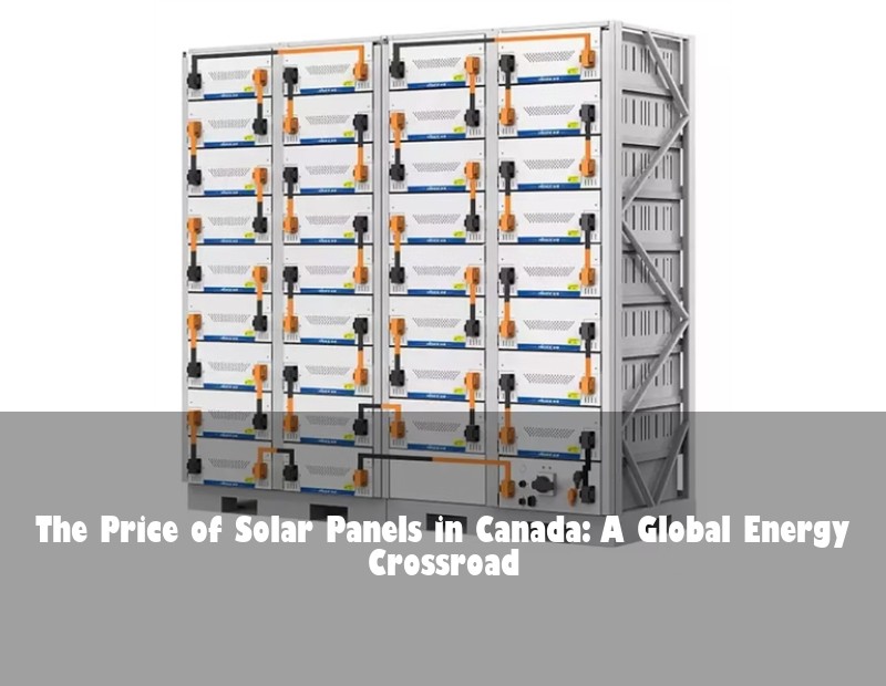 The Price of Solar Panels in Canada: A Global Energy Crossroad