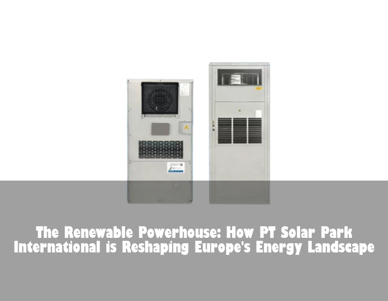 The Renewable Powerhouse: How PT Solar Park International is Reshaping Europe's Energy Landscape