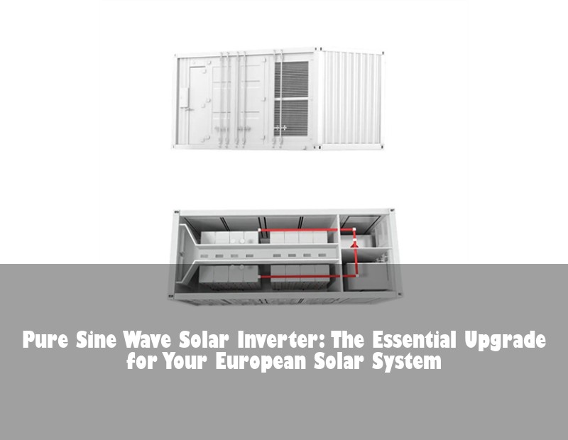 Pure Sine Wave Solar Inverter: The Essential Upgrade for Your European Solar System