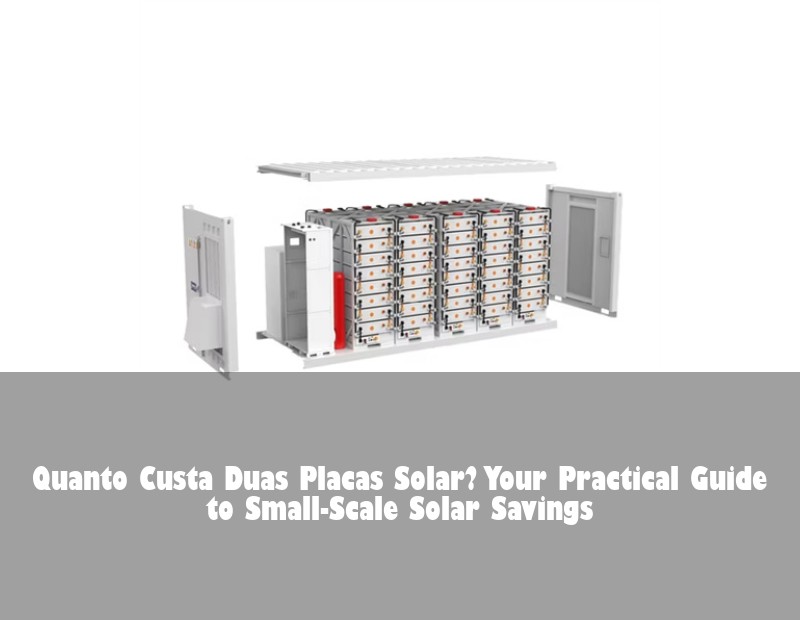 Quanto Custa Duas Placas Solar? Your Practical Guide to Small-Scale Solar Savings