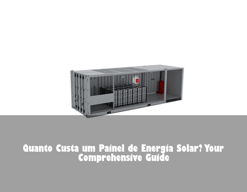 Quanto Custa um Painel de Energia Solar? Your Comprehensive Guide | HJ Energy Storage News