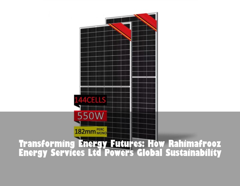 Transforming Energy Futures: How Rahimafrooz Energy Services Ltd Powers Global Sustainability