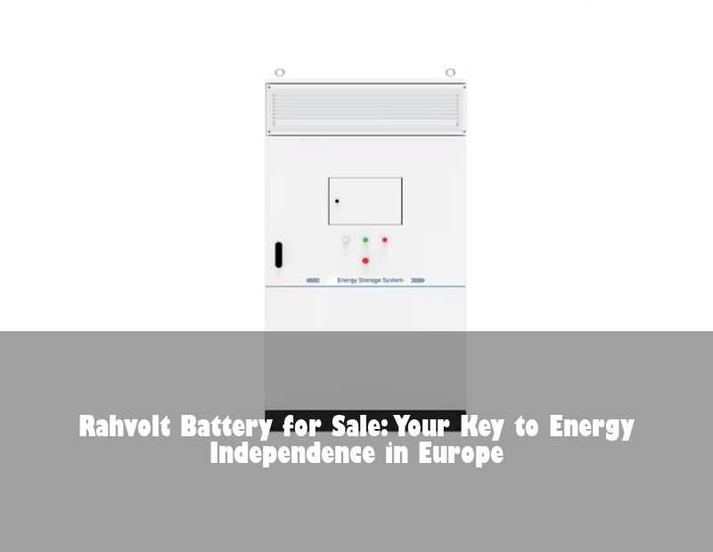 Rahvolt Battery for Sale: Your Key to Energy Independence in Europe