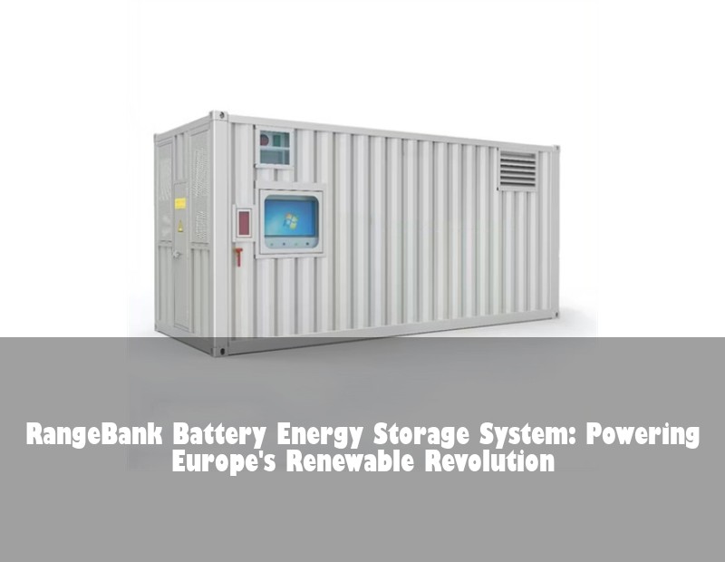 RangeBank Battery Energy Storage System: Powering Europe's Renewable Revolution