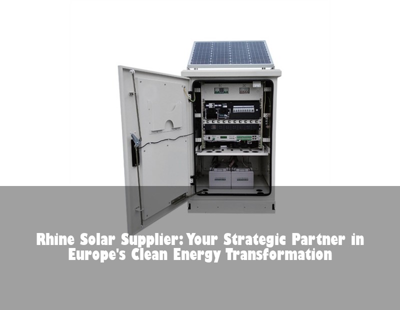 Rhine Solar Supplier: Your Strategic Partner in Europe's Clean Energy Transformation