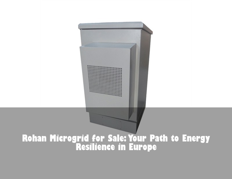 Rohan Microgrid for Sale: Your Path to Energy Resilience in Europe