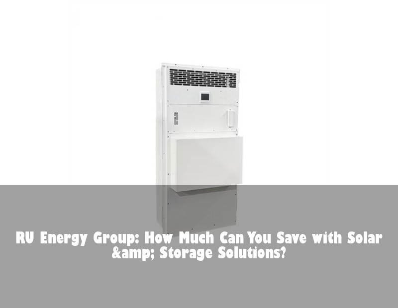 RU Energy Group: How Much Can You Save with Solar &amp; Storage Solutions?