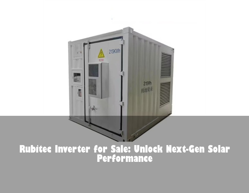 Rubitec Inverter for Sale: Unlock Next-Gen Solar Performance | HJ Energy Storage News