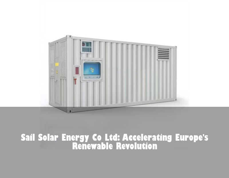 Sail Solar Energy Co Ltd: Accelerating Europe's Renewable Revolution | HJ Energy Storage News