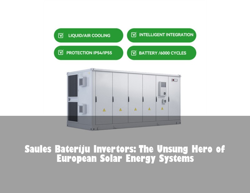 Saules Bateriju Invertors: The Unsung Hero of European Solar Energy Systems