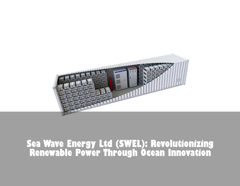 Sea Wave Energy Ltd (SWEL): Revolutionizing Renewable Power Through Ocean Innovation