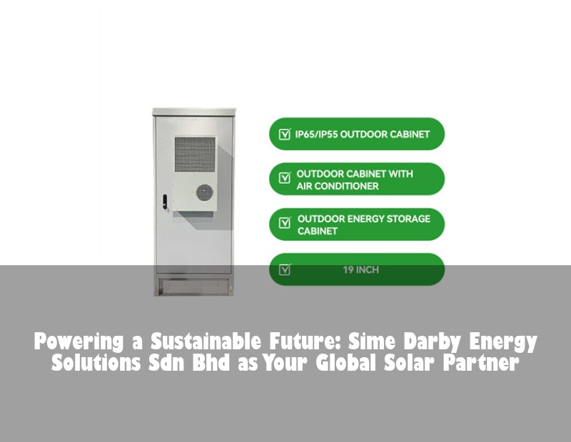 Powering a Sustainable Future: Sime Darby Energy Solutions Sdn Bhd as Your Global Solar Partner | HJ Energy Storage News