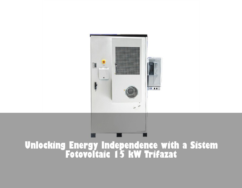 Unlocking Energy Independence with a Sistem Fotovoltaic 15 kW Trifazat