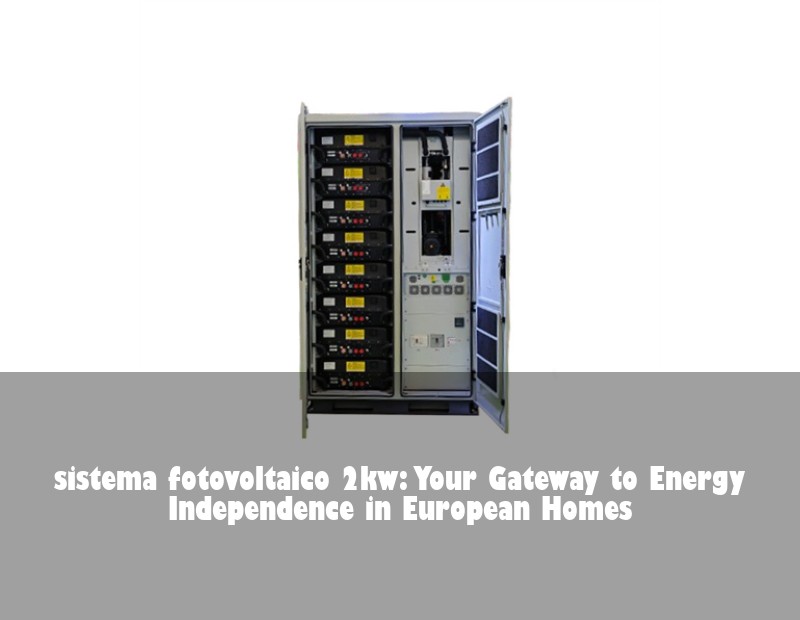 sistema fotovoltaico 2kw: Your Gateway to Energy Independence in European Homes